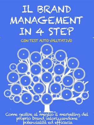 cover image of IL BRAND MANAGEMENT IN 4 STEP. Come gestire al meglio il marketing del proprio brand valorizzandone potenzialità ed efficacia.